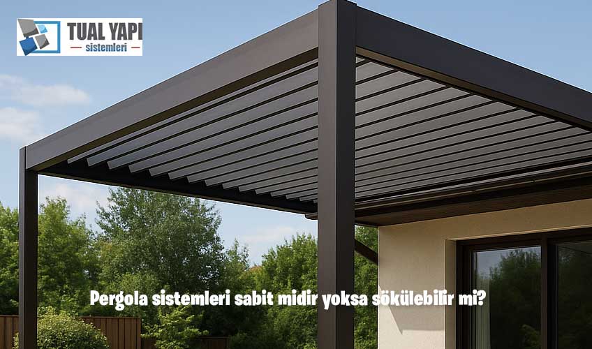 Pergola sistemleri sabit midir yoksa sökülebilir mi?